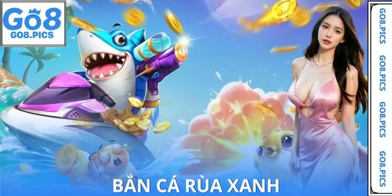 Bắn Cá Rùa Xanh