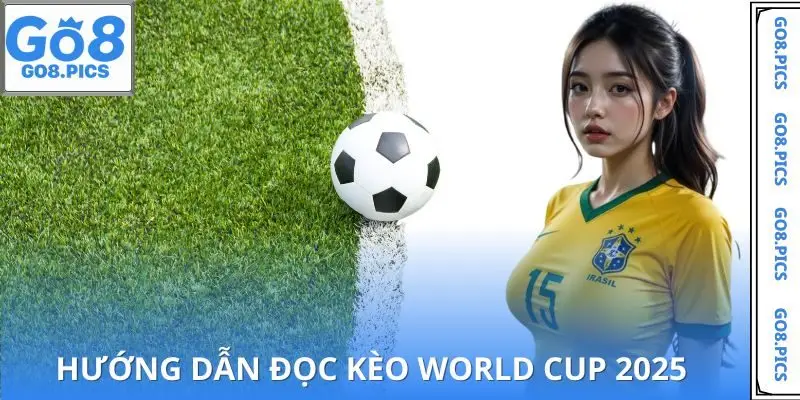 Cách hiểu tỷ lệ kèo world cup 2025 chuẩn xác