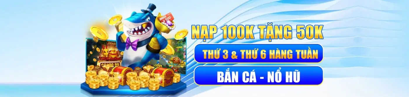 nạp 100k tặng 50 thứ 3 và thứ 6 hàng tuần